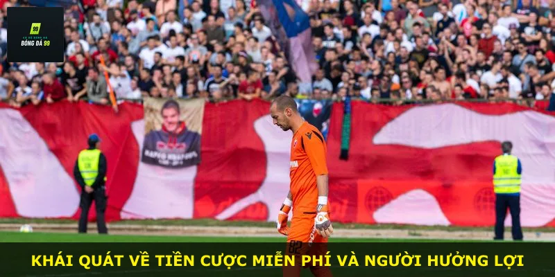 Khái quát về tiền cược miễn phí và người hưởng lợi