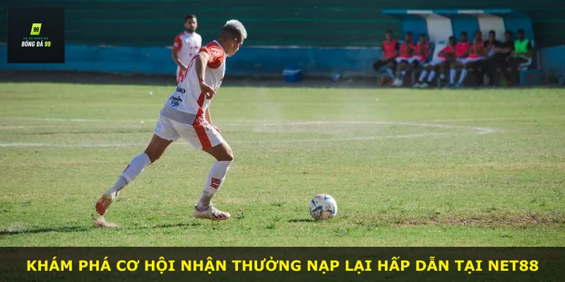 Khám phá cơ hội nhận thưởng nạp lại hấp dẫn tại NET88